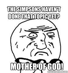 Mother of God!