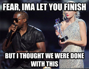 Imma let you finish