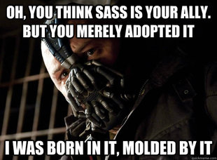 Bane I was born in it